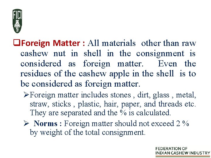 q. Foreign Matter : All materials other than raw cashew nut in shell in