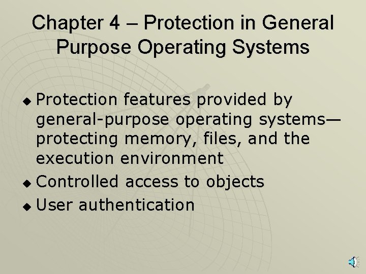 Chapter 4 – Protection in General Purpose Operating Systems Protection features provided by general-purpose