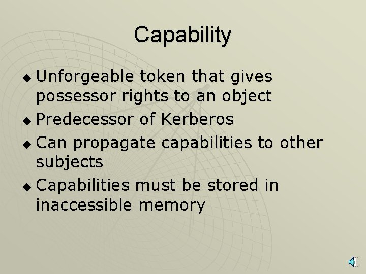 Capability Unforgeable token that gives possessor rights to an object u Predecessor of Kerberos