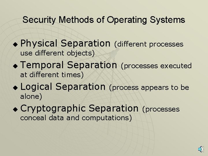 Security Methods of Operating Systems u Physical Separation (different processes use different objects) u