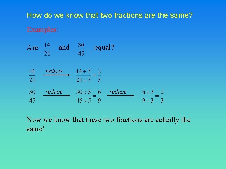 How do we know that two fractions are the same? Examples: Are and equal?