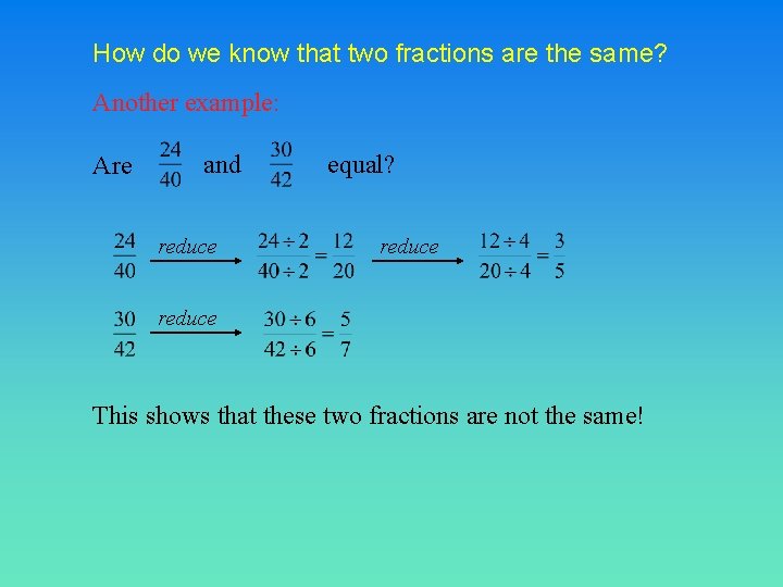 How do we know that two fractions are the same? Another example: Are and