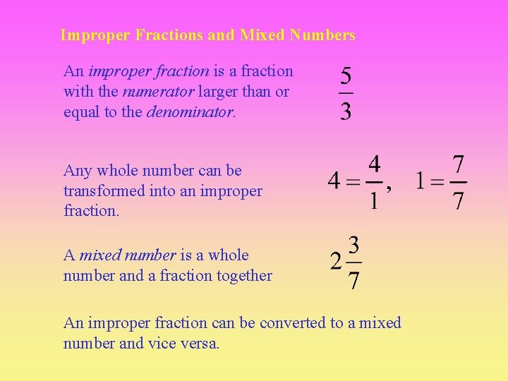 Improper Fractions and Mixed Numbers An improper fraction is a fraction with the numerator