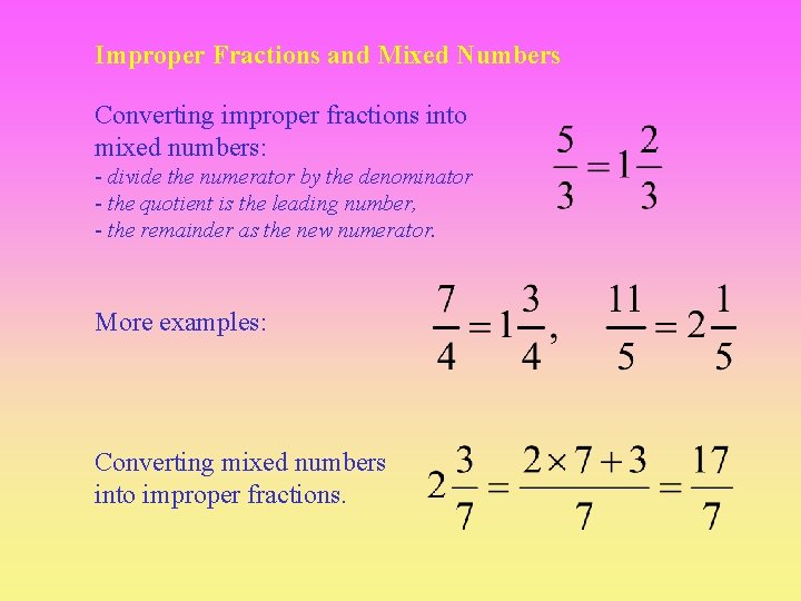 Improper Fractions and Mixed Numbers Converting improper fractions into mixed numbers: - divide the