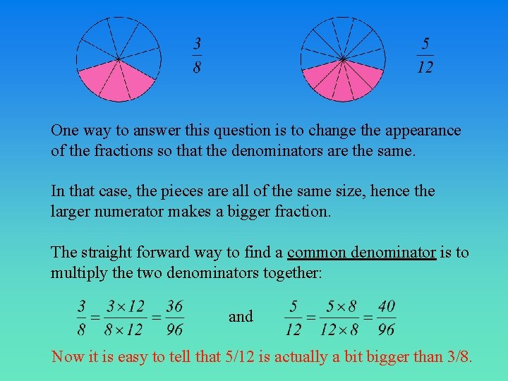 One way to answer this question is to change the appearance of the fractions
