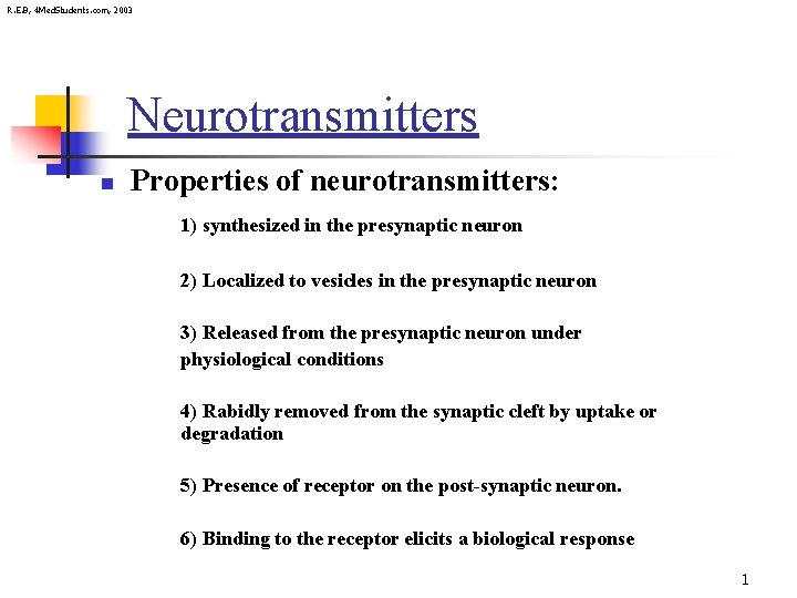 R. E. B, 4 Med. Students. com, 2003 Neurotransmitters n Properties of neurotransmitters: 1)