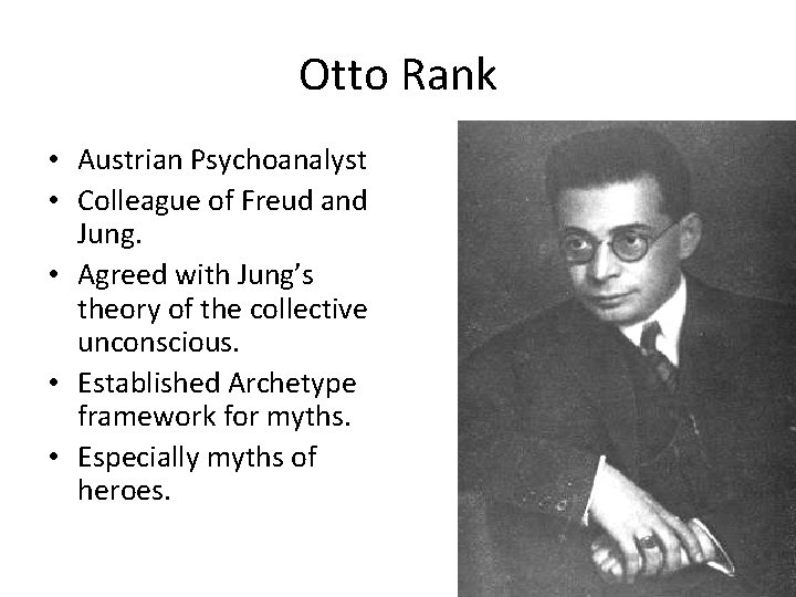 Otto Rank • Austrian Psychoanalyst • Colleague of Freud and Jung. • Agreed with