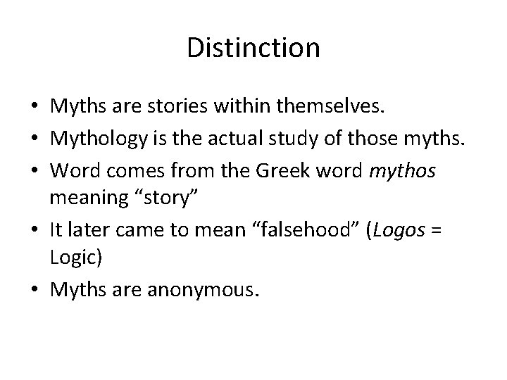 Distinction • Myths are stories within themselves. • Mythology is the actual study of