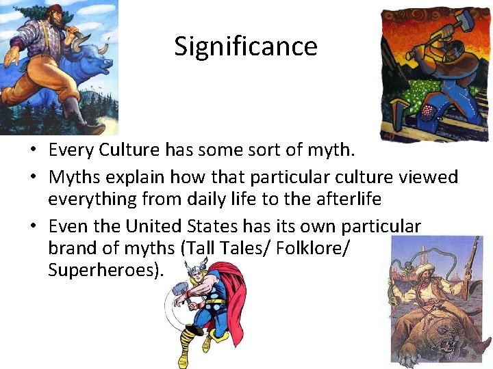 Significance • Every Culture has some sort of myth. • Myths explain how that