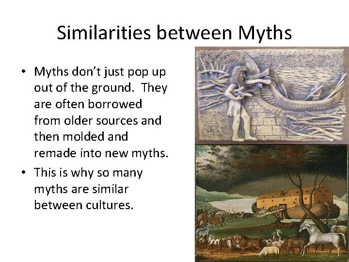 Similarities between Myths • Myths don’t just pop up out of the ground. They