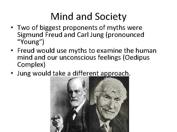 Mind and Society • Two of biggest proponents of myths were Sigmund Freud and