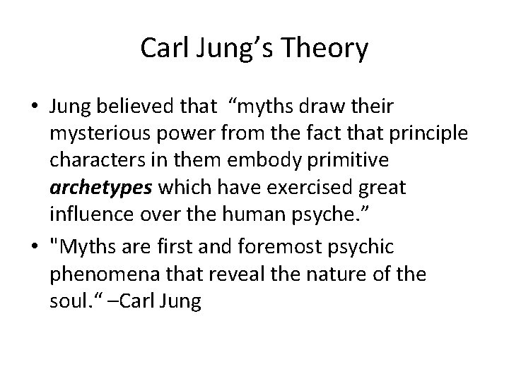 Carl Jung’s Theory • Jung believed that “myths draw their mysterious power from the