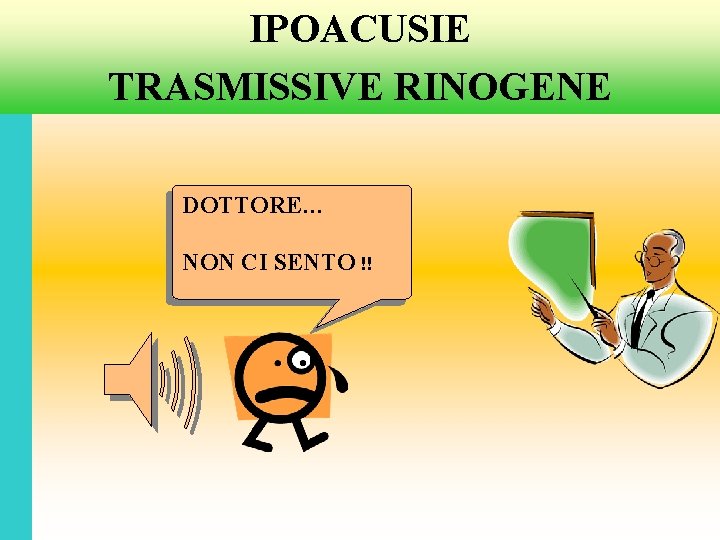 IPOACUSIE TRASMISSIVE RINOGENE DOTTORE… NON CI SENTO !! 