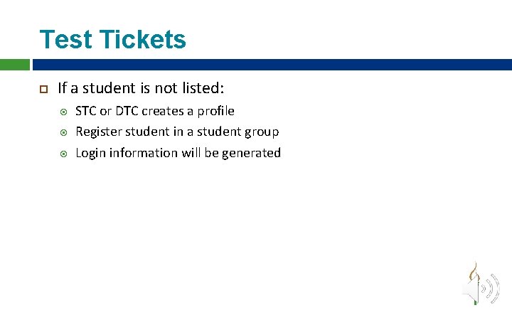 Test Tickets If a student is not listed: STC or DTC creates a profile