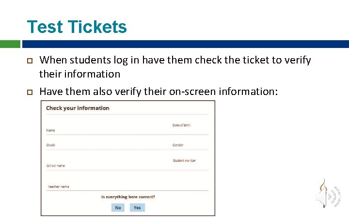 Test Tickets When students log in have them check the ticket to verify their