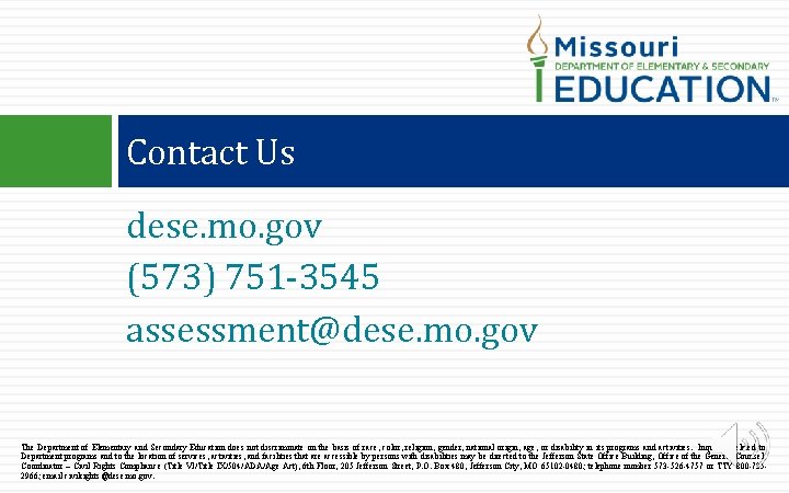 Contact Us dese. mo. gov (573) 751 -3545 assessment@dese. mo. gov The Department of