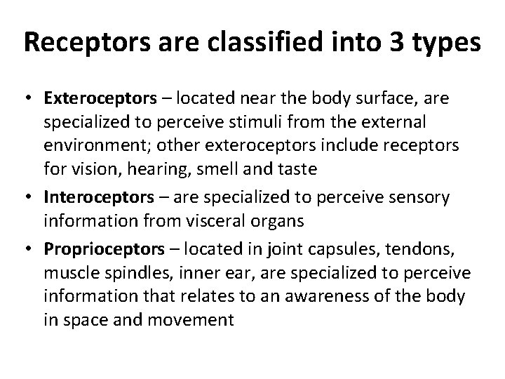 Receptors are classified into 3 types • Exteroceptors – located near the body surface,