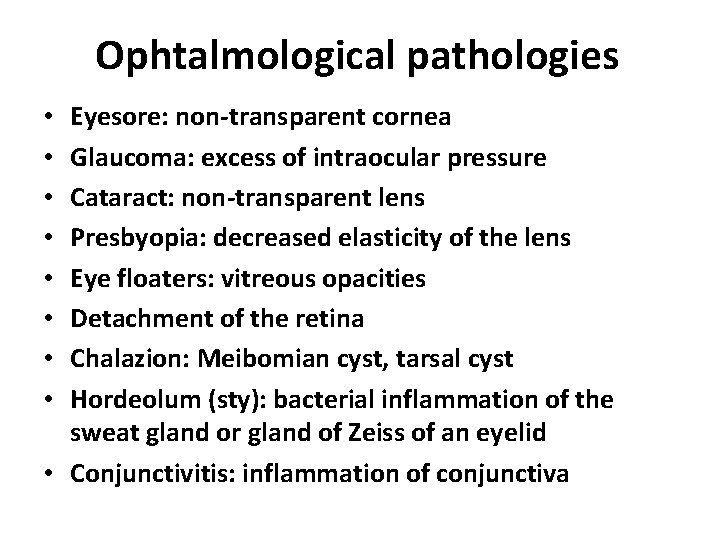 Ophtalmological pathologies Eyesore: non-transparent cornea Glaucoma: excess of intraocular pressure Cataract: non-transparent lens Presbyopia:
