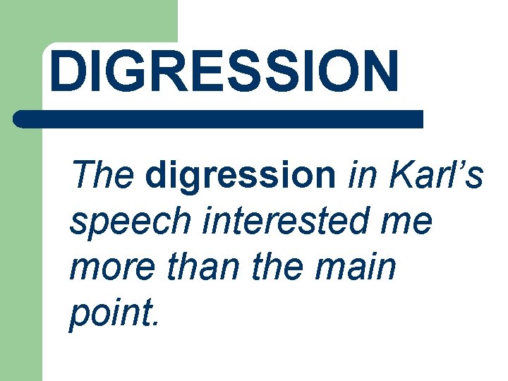 DIGRESSION The digression in Karl’s speech interested me more than the main point. 