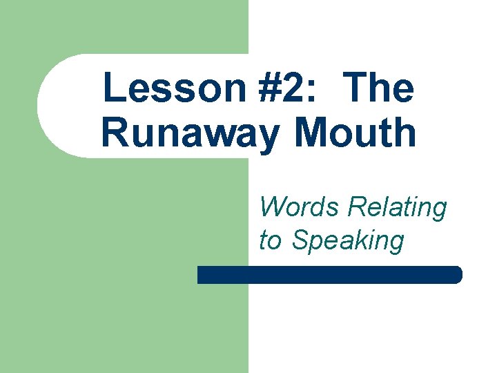 Lesson #2: The Runaway Mouth Words Relating to Speaking 