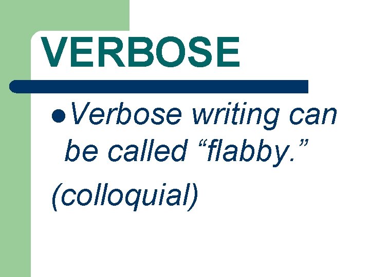 VERBOSE l. Verbose writing can be called “flabby. ” (colloquial) 