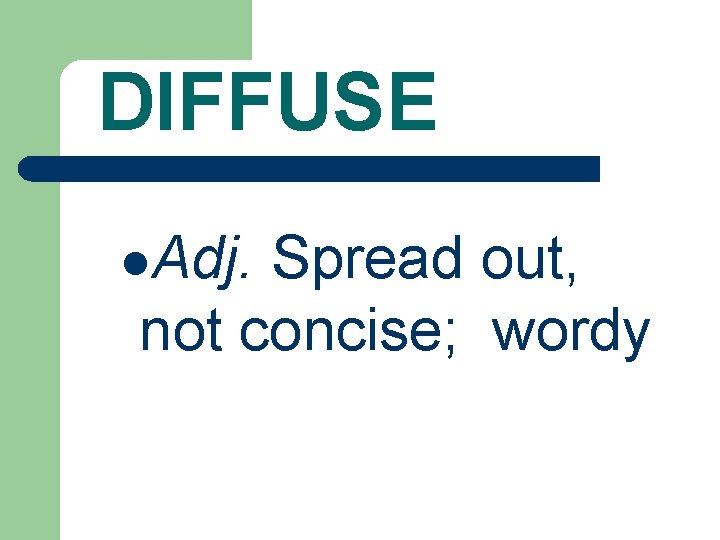 DIFFUSE l. Adj. Spread out, not concise; wordy 