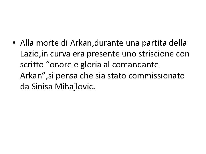  • Alla morte di Arkan, durante una partita della Lazio, in curva era