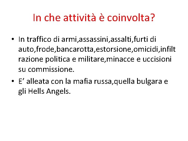 In che attività è coinvolta? • In traffico di armi, assassini, assalti, furti di