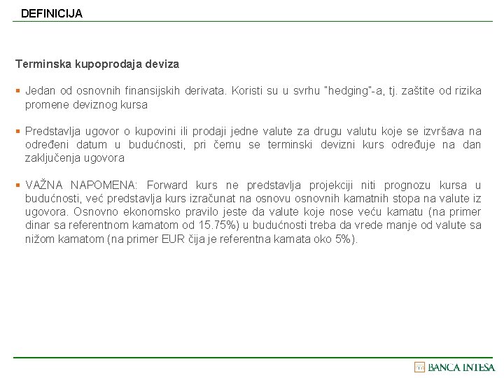 DEFINICIJA Terminska kupoprodaja deviza § Jedan od osnovnih finansijskih derivata. Koristi su u svrhu