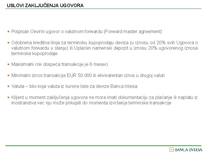 USLOVI ZAKLJUČENJA UGOVORA § Potpisan Okvirni ugovor o valutnom forwardu (Forward master agreement) §