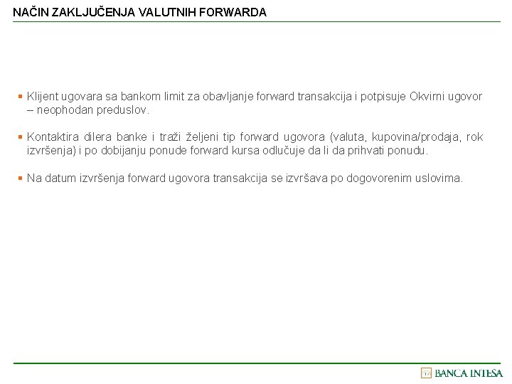 NAČIN ZAKLJUČENJA VALUTNIH FORWARDA § Klijent ugovara sa bankom limit za obavljanje forward transakcija