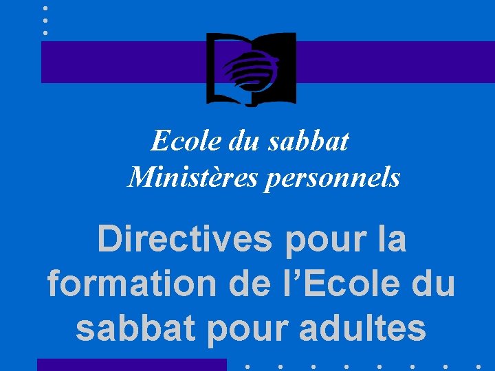 Ecole du sabbat Ministères personnels Directives pour la formation de l’Ecole du sabbat pour