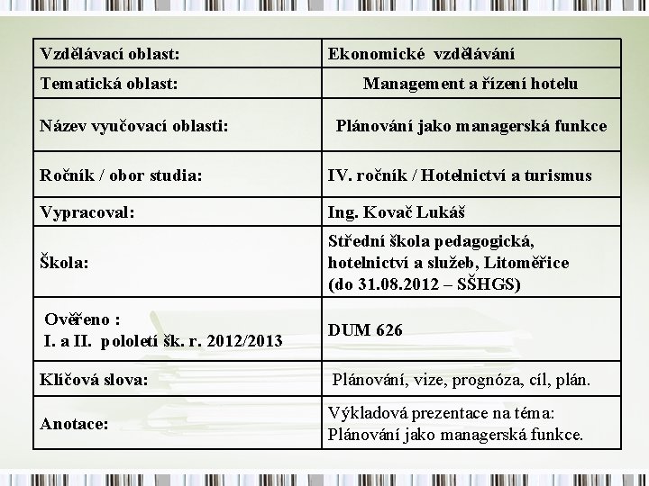 Vzdělávací oblast: Tematická oblast: Název vyučovací oblasti: Ekonomické vzdělávání Management a řízení hotelu Plánování