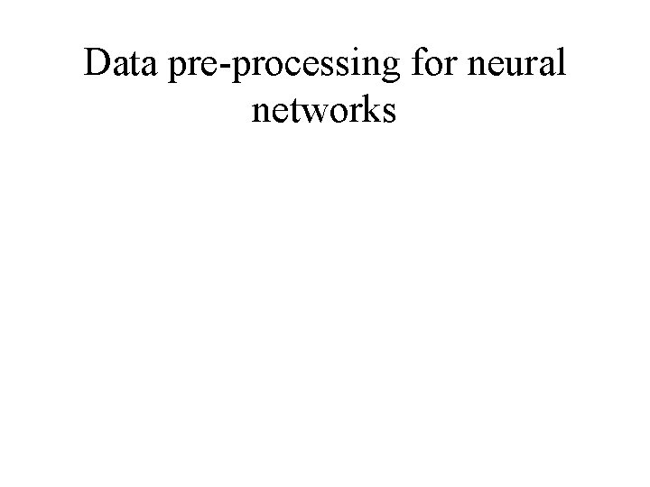 Data pre-processing for neural networks 
