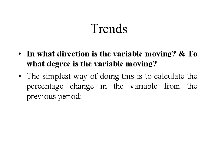 Trends • In what direction is the variable moving? & To what degree is
