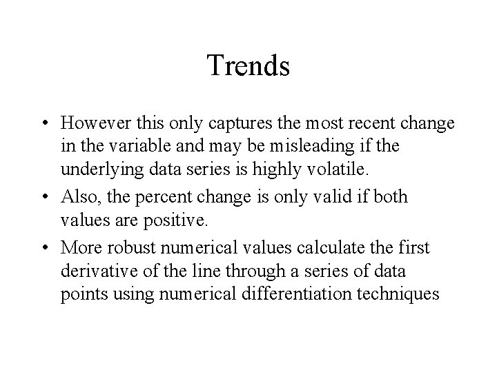 Trends • However this only captures the most recent change in the variable and