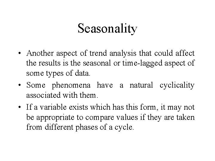 Seasonality • Another aspect of trend analysis that could affect the results is the