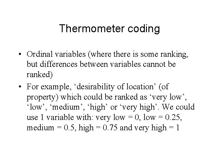 Thermometer coding • Ordinal variables (where there is some ranking, but differences between variables