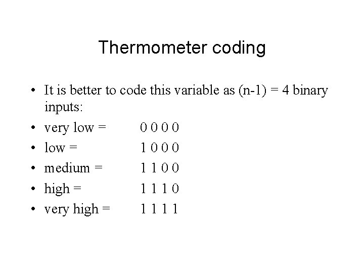 Thermometer coding • It is better to code this variable as (n-1) = 4