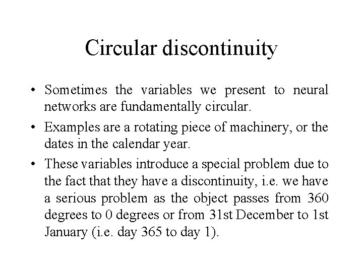 Circular discontinuity • Sometimes the variables we present to neural networks are fundamentally circular.