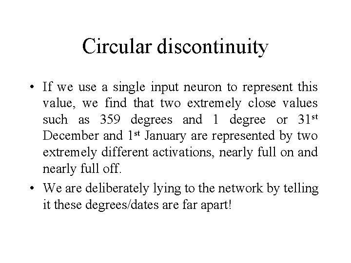 Circular discontinuity • If we use a single input neuron to represent this value,