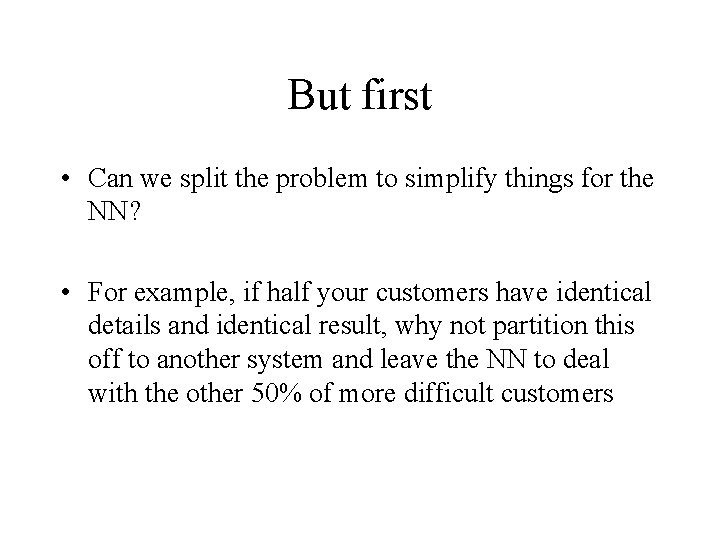 But first • Can we split the problem to simplify things for the NN?