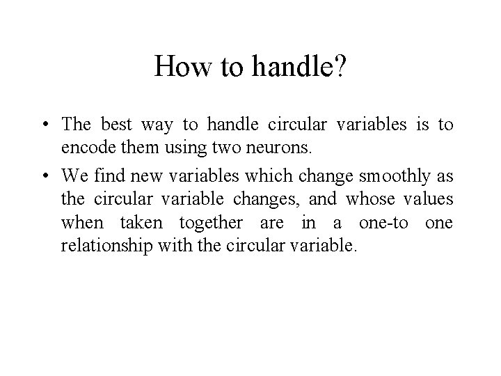 How to handle? • The best way to handle circular variables is to encode