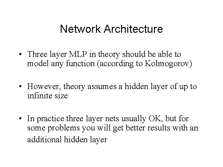 Network Architecture • Three layer MLP in theory should be able to model any