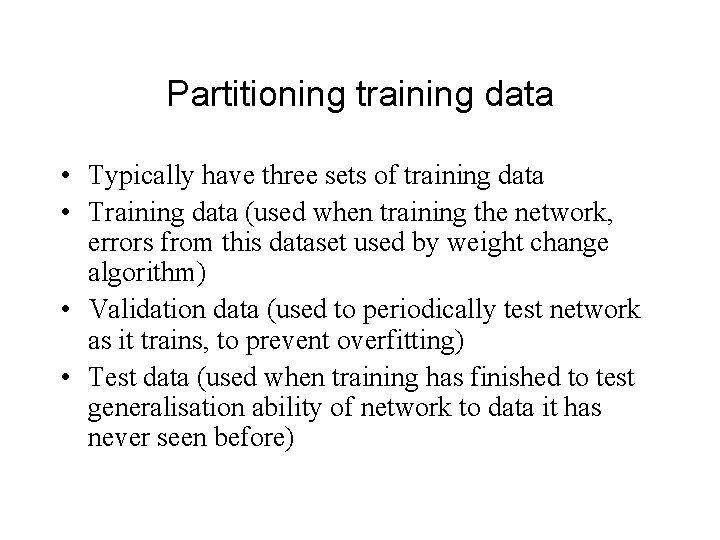 Partitioning training data • Typically have three sets of training data • Training data