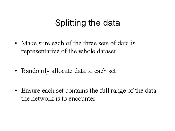 Splitting the data • Make sure each of the three sets of data is