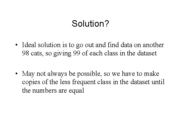 Solution? • Ideal solution is to go out and find data on another 98