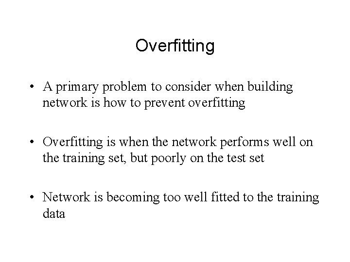 Overfitting • A primary problem to consider when building network is how to prevent