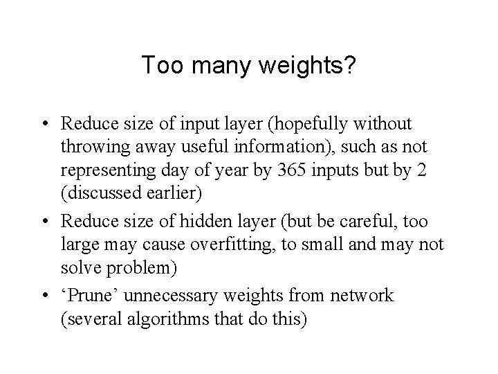 Too many weights? • Reduce size of input layer (hopefully without throwing away useful