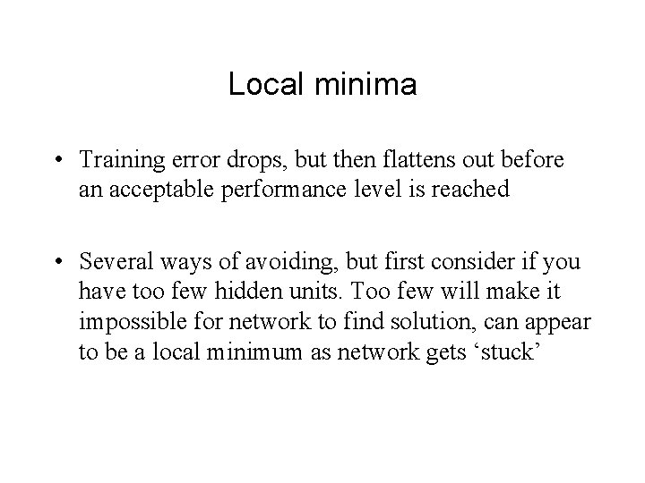 Local minima • Training error drops, but then flattens out before an acceptable performance